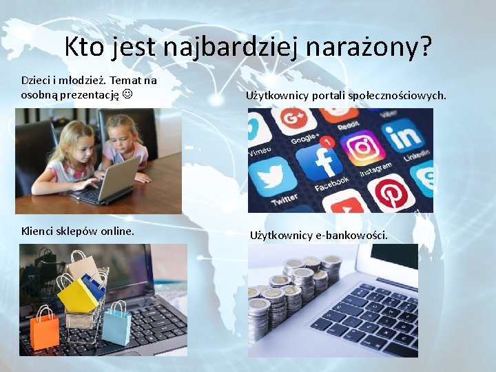 Kto jest najbardziej narażony? Dzieci i młodzież. Temat na osobną prezentację Klienci sklepów online.