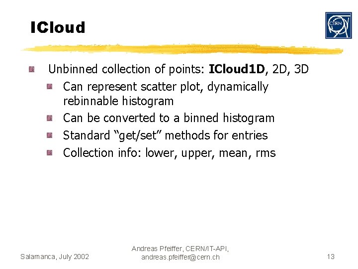 ICloud Unbinned collection of points: ICloud 1 D, 2 D, 3 D Can represent
