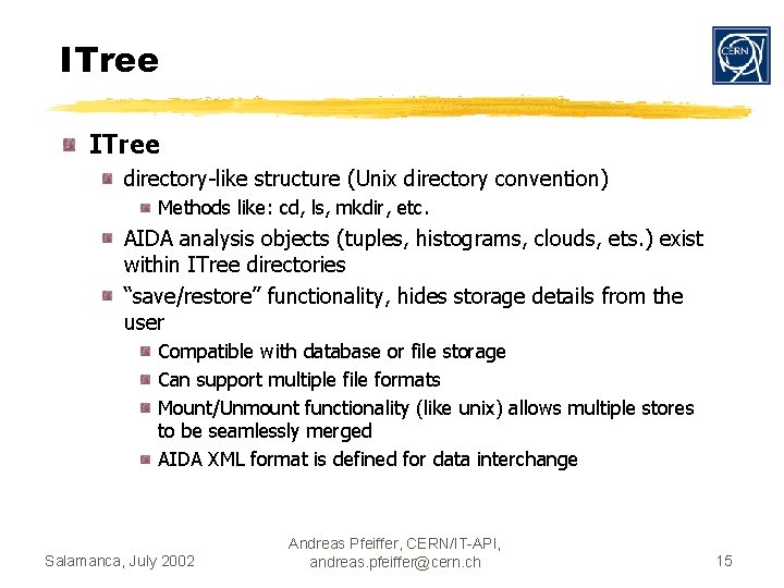 ITree directory-like structure (Unix directory convention) Methods like: cd, ls, mkdir, etc. AIDA analysis