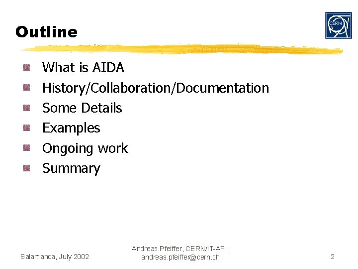 Outline What is AIDA History/Collaboration/Documentation Some Details Examples Ongoing work Summary Salamanca, July 2002