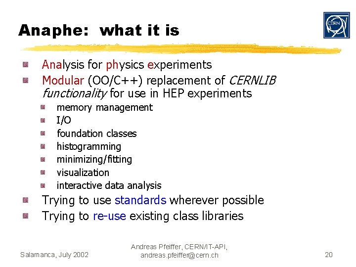 Anaphe: what it is Analysis for physics experiments Modular (OO/C++) replacement of CERNLIB functionality