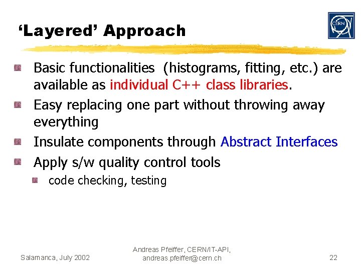 ‘Layered’ Approach Basic functionalities (histograms, fitting, etc. ) are available as individual C++ class
