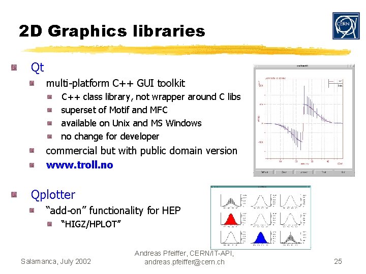 2 D Graphics libraries Qt multi-platform C++ GUI toolkit C++ class library, not wrapper