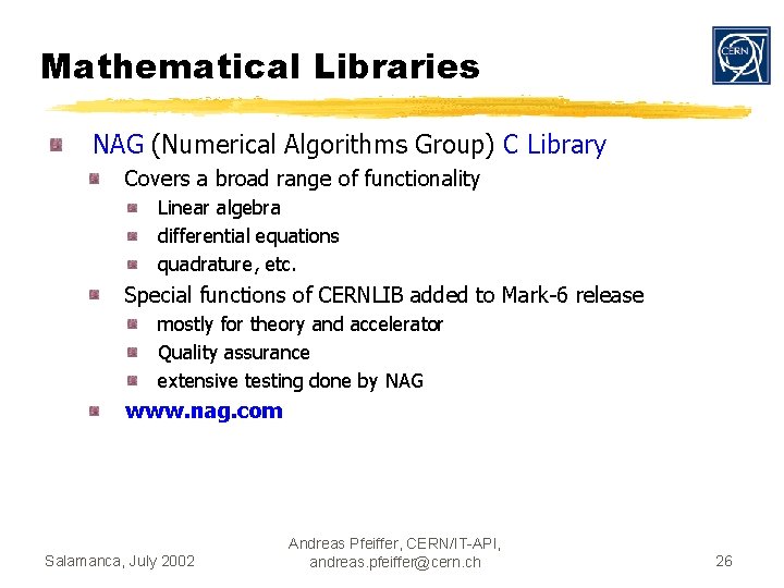 Mathematical Libraries NAG (Numerical Algorithms Group) C Library Covers a broad range of functionality