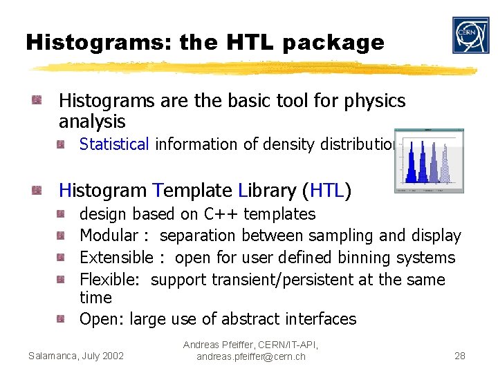 Histograms: the HTL package Histograms are the basic tool for physics analysis Statistical information