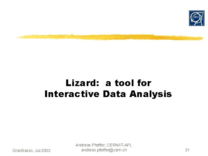 Lizard: a tool for Interactive Data Analysis Gran. Sasso, Jul-2002 Andreas Pfeiffer, CERN/IT-API, andreas.