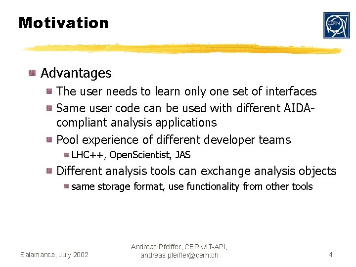 Motivation Advantages The user needs to learn only one set of interfaces Same user