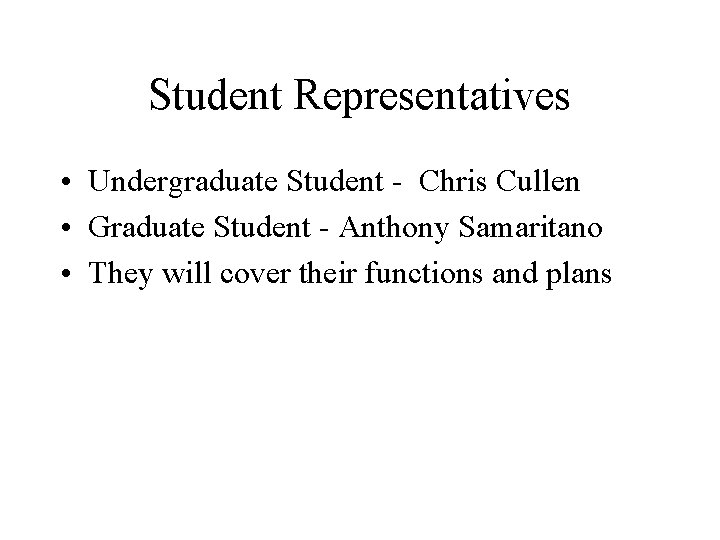 Student Representatives • Undergraduate Student - Chris Cullen • Graduate Student - Anthony Samaritano