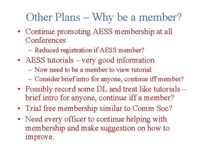 Other Plans – Why be a member? • Continue promoting AESS membership at all