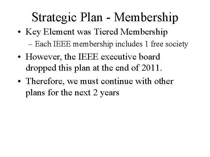 Strategic Plan - Membership • Key Element was Tiered Membership – Each IEEE membership