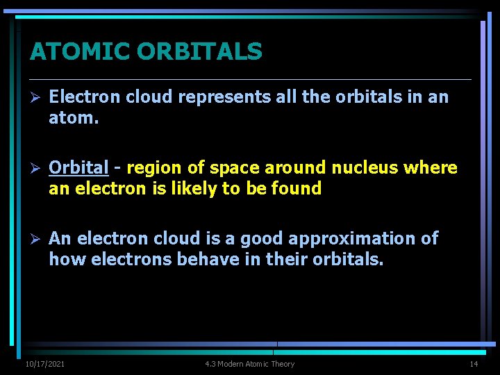 ATOMIC ORBITALS Ø Electron cloud represents all the orbitals in an atom. Ø Orbital