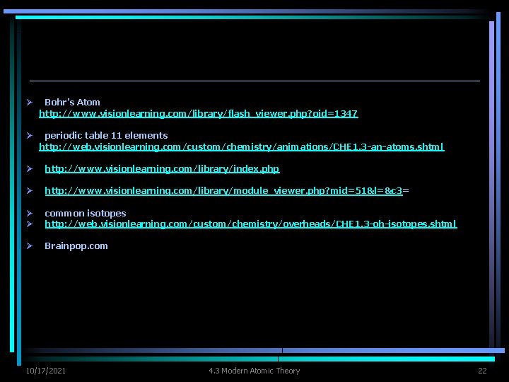 Ø Bohr’s Atom http: //www. visionlearning. com/library/flash_viewer. php? oid=1347 Ø periodic table 11 elements
