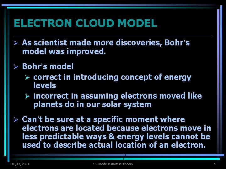 ELECTRON CLOUD MODEL Ø As scientist made more discoveries, Bohr’s model was improved. Ø