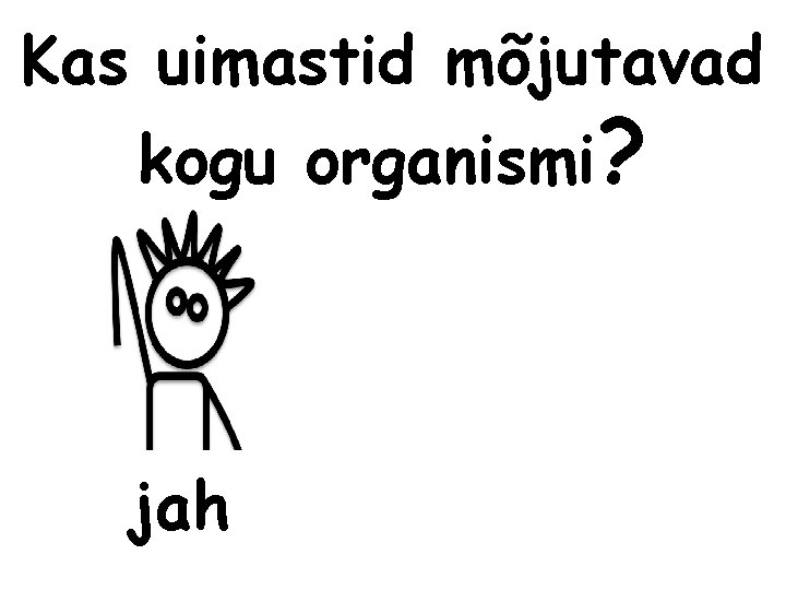 Kas uimastid mõjutavad kogu organismi? jah 