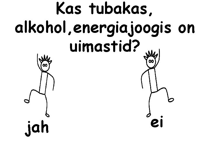 Kas tubakas, alkohol, energiajoogis on uimastid? jah ei 