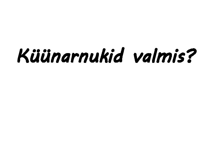 Küünarnukid valmis? 