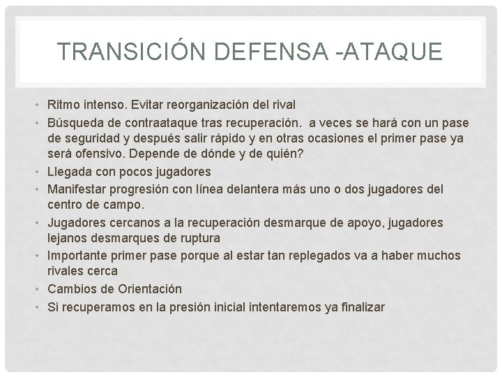 TRANSICIÓN DEFENSA -ATAQUE • Ritmo intenso. Evitar reorganización del rival • Búsqueda de contraataque