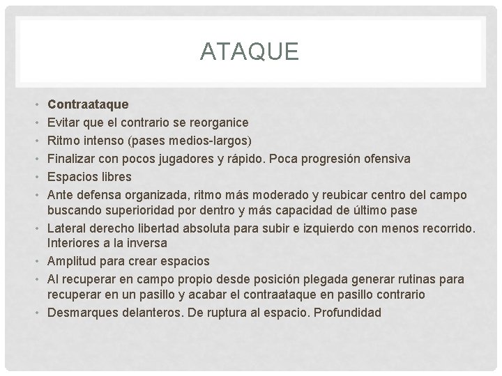 ATAQUE • • • Contraataque Evitar que el contrario se reorganice Ritmo intenso (pases