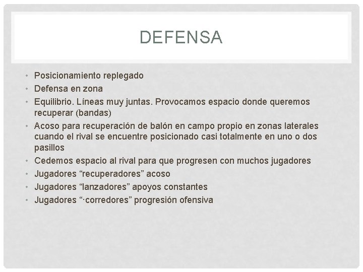 DEFENSA • Posicionamiento replegado • Defensa en zona • Equilibrio. Líneas muy juntas. Provocamos