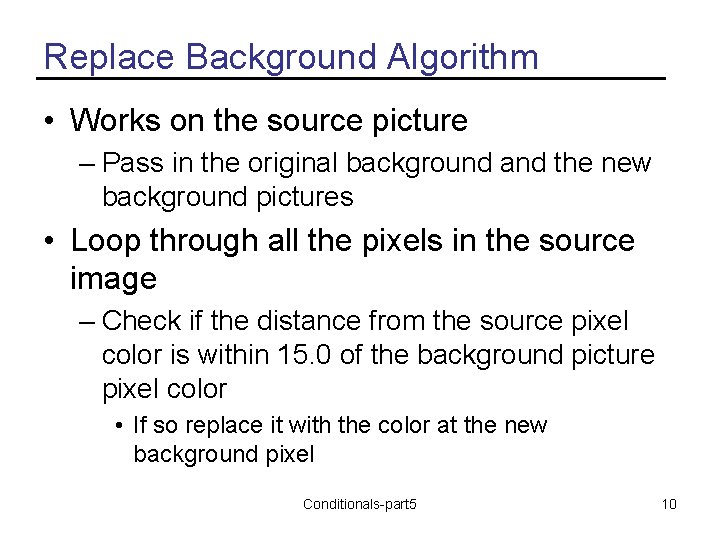 Replace Background Algorithm • Works on the source picture – Pass in the original