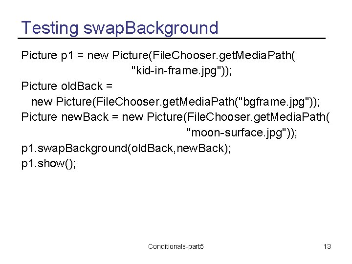 Testing swap. Background Picture p 1 = new Picture(File. Chooser. get. Media. Path( "kid-in-frame.