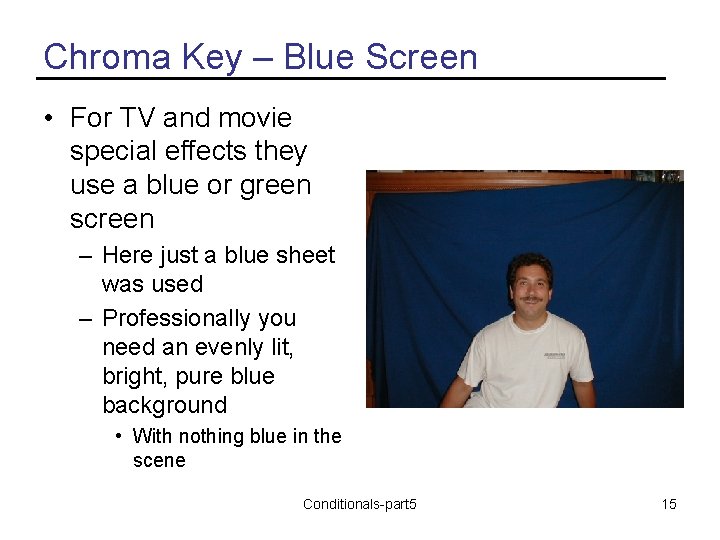 Chroma Key – Blue Screen • For TV and movie special effects they use