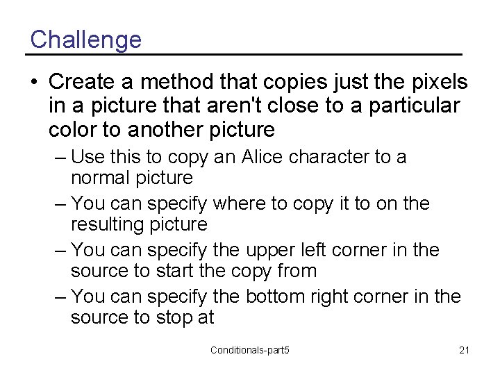 Challenge • Create a method that copies just the pixels in a picture that