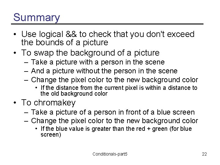 Summary • Use logical && to check that you don't exceed the bounds of