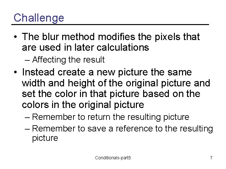 Challenge • The blur method modifies the pixels that are used in later calculations