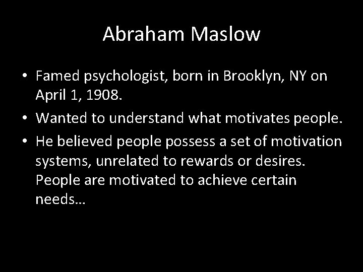 Abraham Maslow • Famed psychologist, born in Brooklyn, NY on April 1, 1908. •
