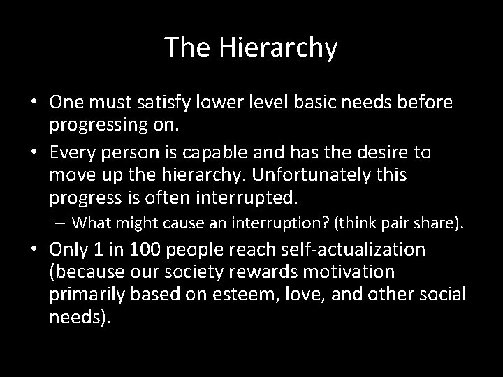 The Hierarchy • One must satisfy lower level basic needs before progressing on. •