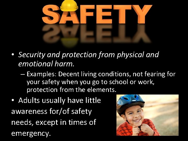 • Security and protection from physical and emotional harm. – Examples: Decent living
