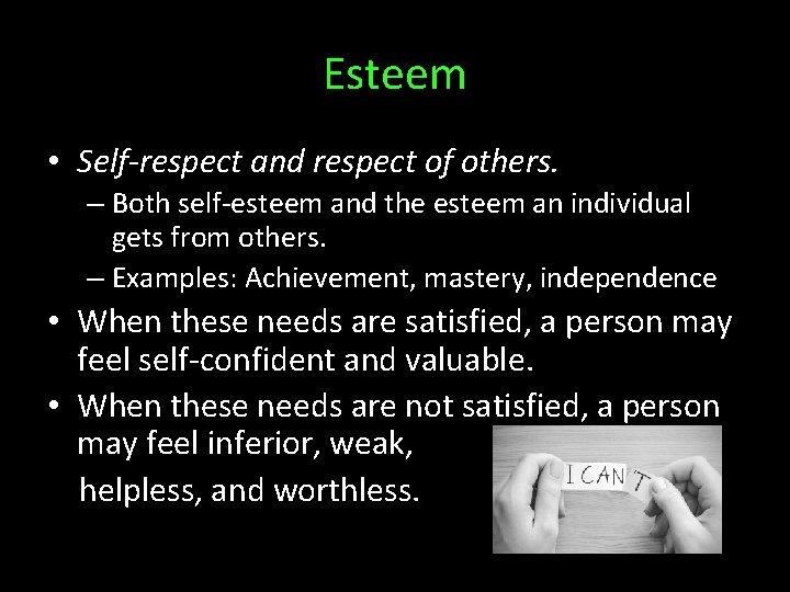 Esteem • Self-respect and respect of others. – Both self-esteem and the esteem an