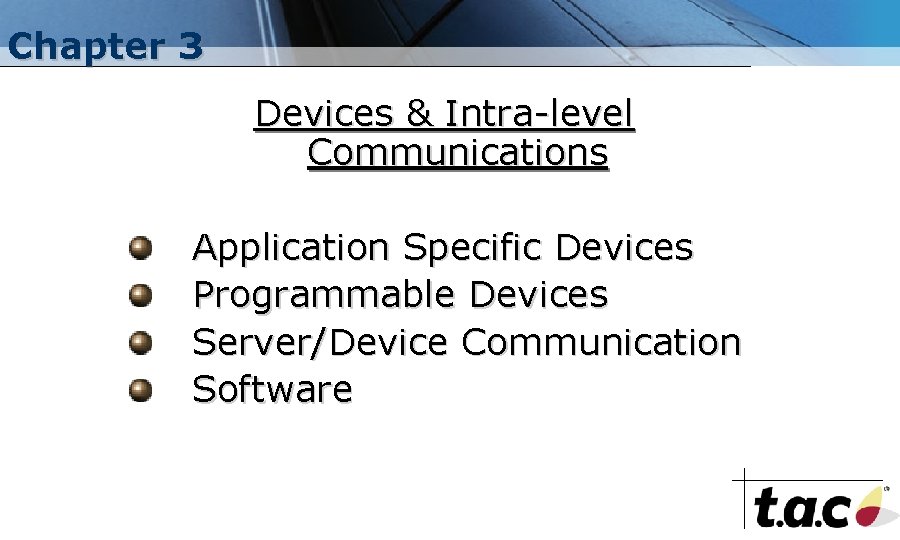 Chapter 3 Devices & Intra-level Communications Application Specific Devices Programmable Devices Server/Device Communication Software