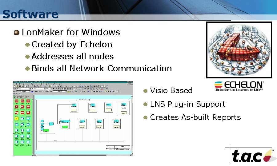 Software Lon. Maker for Windows Created by Echelon Addresses all nodes Binds all Network