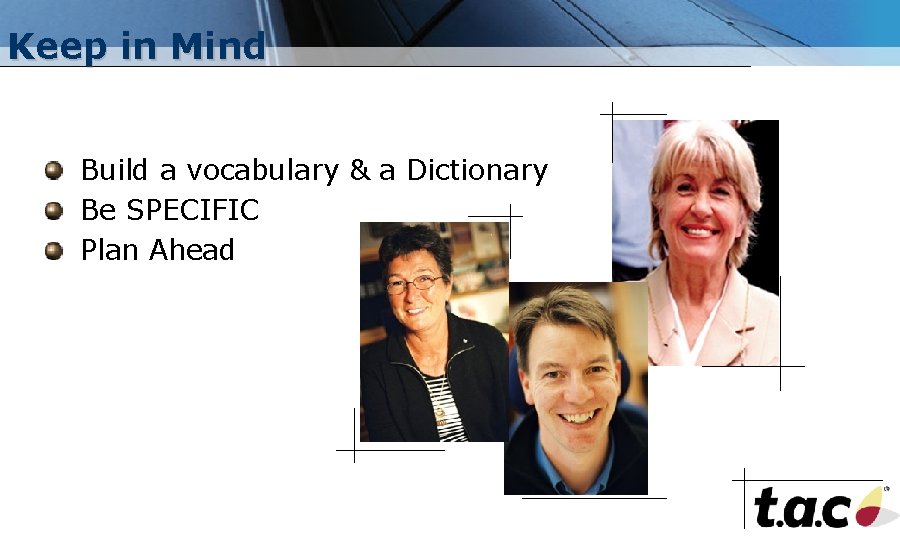 Keep in Mind Build a vocabulary & a Dictionary Be SPECIFIC Plan Ahead 