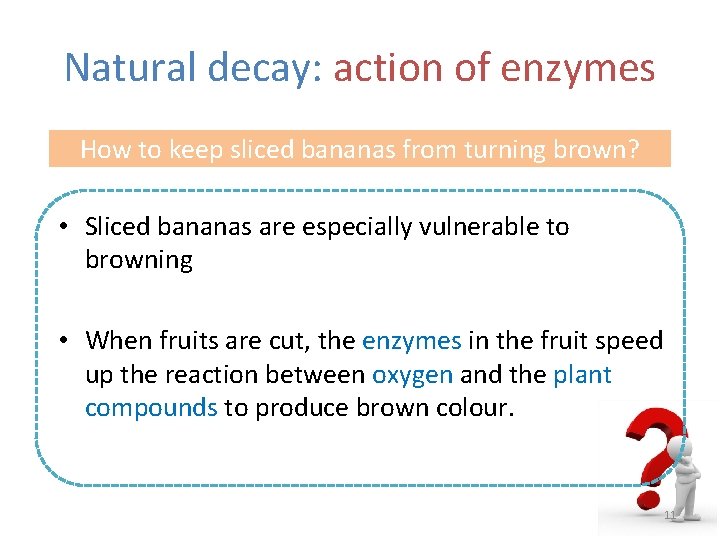 Natural decay: action of enzymes How to keep sliced bananas from turning brown? •