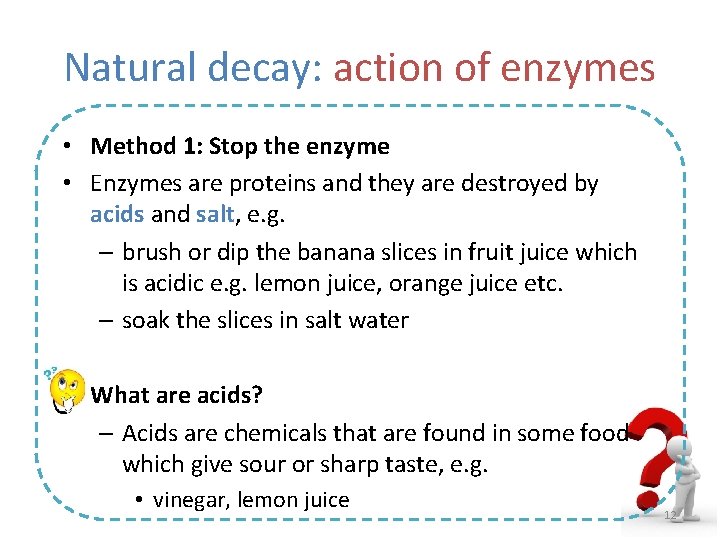 Natural decay: action of enzymes • Method 1: Stop the enzyme • Enzymes are