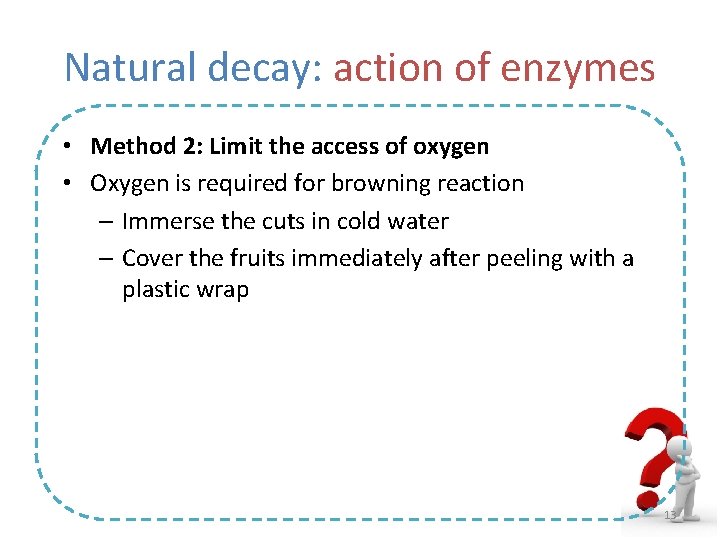 Natural decay: action of enzymes • Method 2: Limit the access of oxygen •