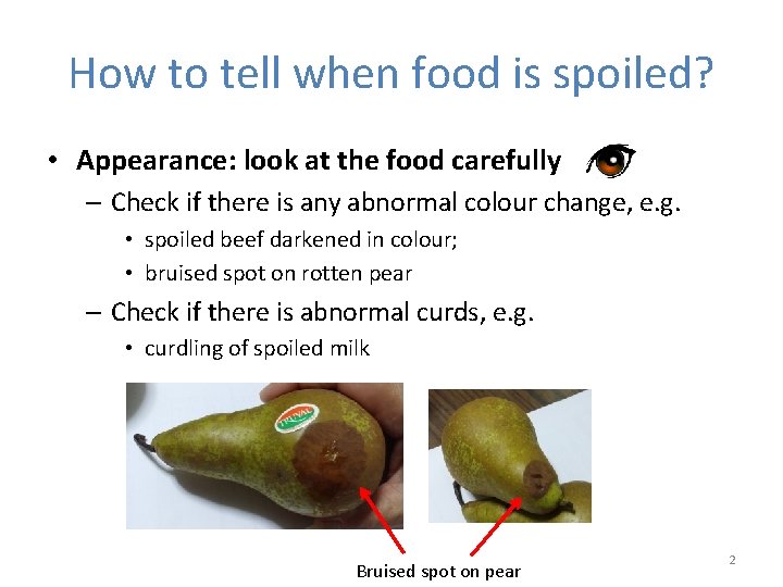 How to tell when food is spoiled? • Appearance: look at the food carefully