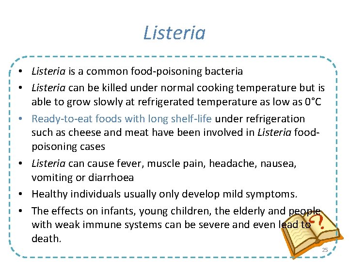 Listeria • Listeria is a common food-poisoning bacteria • Listeria can be killed under