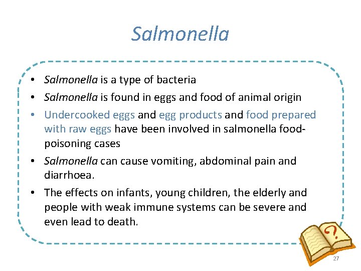 Salmonella • Salmonella is a type of bacteria • Salmonella is found in eggs