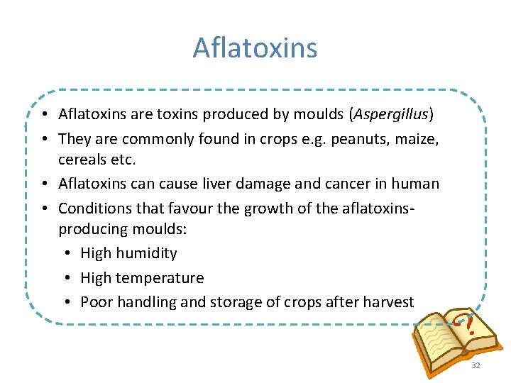 Aflatoxins • Aflatoxins are toxins produced by moulds (Aspergillus) • They are commonly found