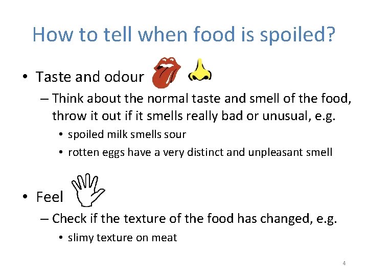 How to tell when food is spoiled? • Taste and odour – Think about