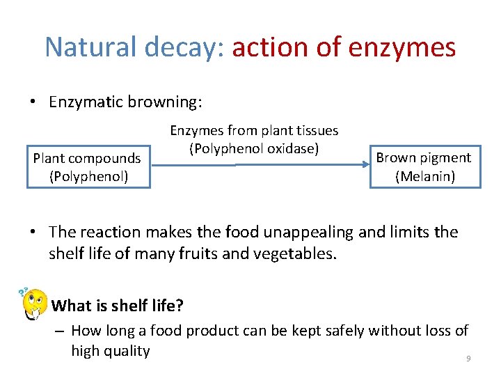 Natural decay: action of enzymes • Enzymatic browning: Plant compounds (Polyphenol) Enzymes from plant