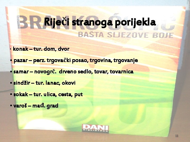 Riječi stranoga porijekla • konak – tur. dom, dvor • pazar – perz. trgovački