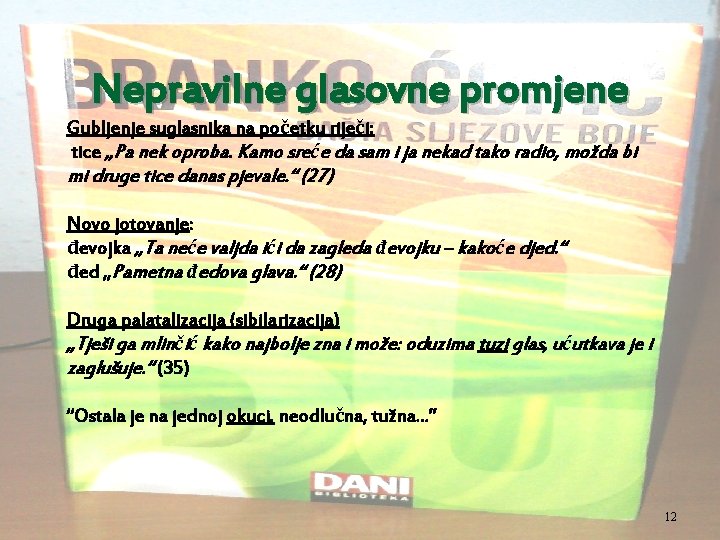 Nepravilne glasovne promjene Gubljenje suglasnika na početku riječi: tice „Pa nek oproba. Kamo sreće