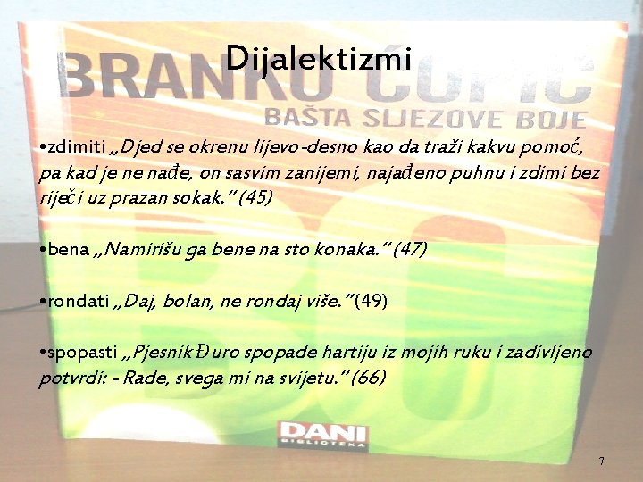 Dijalektizmi • zdimiti „Djed se okrenu lijevo-desno kao da traži kakvu pomoć, pa kad