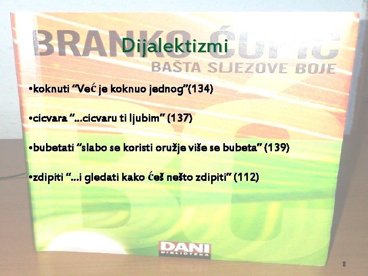 Dijalektizmi • koknuti “Već je koknuo jednog”(134) • cicvara “. . . cicvaru ti