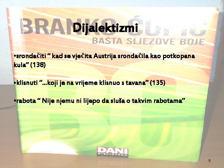 Dijalektizmi • srondačiti “ kad se vječita Austrija srondačila kao potkopana kula” (138) •